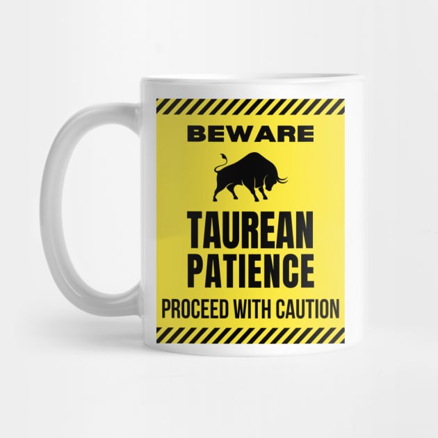 Funny Taurus Zodiac Sign - Beware, Taurean Patience, Proceed with Caution by LittleAna